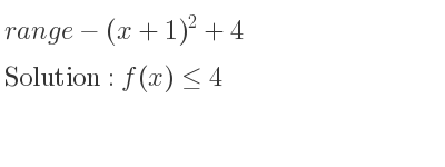 The range of-(x+1)^2+4 is f(x)<= 4